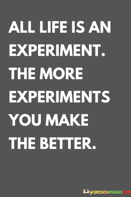 All-Life-Is-An-Experiments-You-Make-The-Better-Quotes