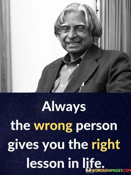 Always The Wrong Person Gives You The Right Lesson In Life Quotes