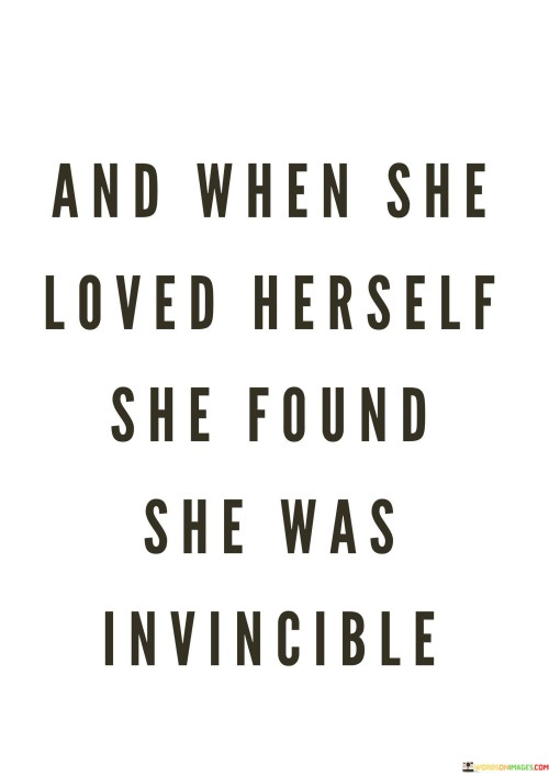 And-When-She-Loved-Herself-She-Found-She-Was-Invincible-Quotes.jpeg