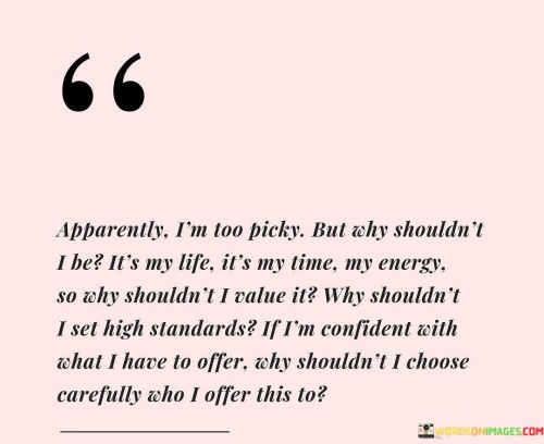 Apparently I'm Too Picky But Why Shouldn't I Be It's My Life Quotes