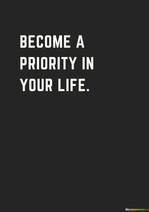 Become A Priority In Your Life Quotes