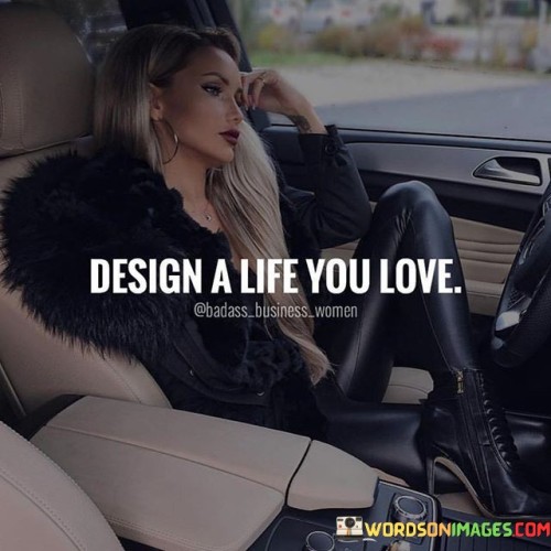 Design A Life You Love Quotes