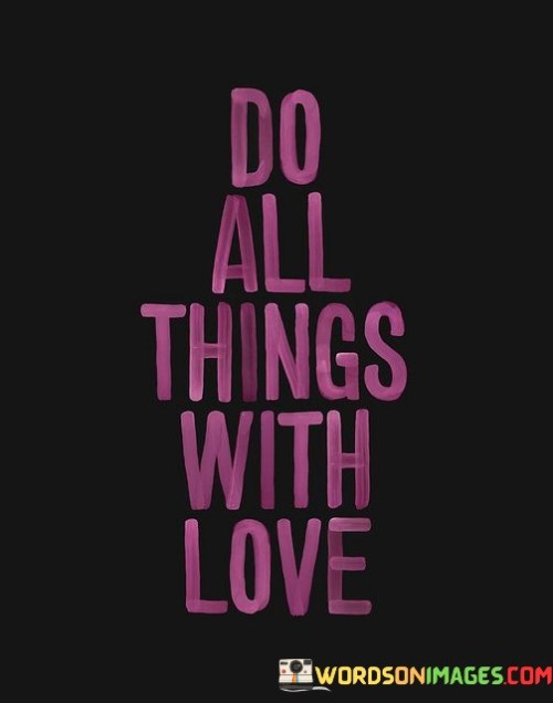 Do All Things With Love Quotes
