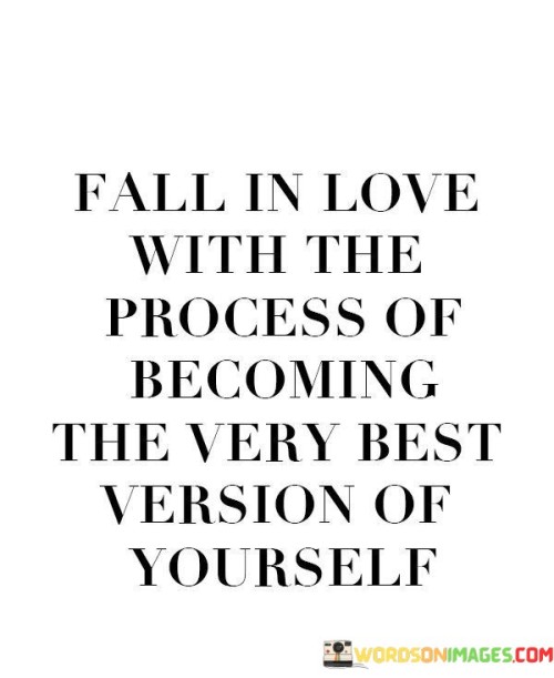 Fall-In-Love-With-The-Process-Of-Becoming-The-Very-Quotes.jpeg