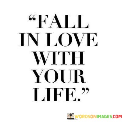 Fall-In-Love-With-Your-Life-Quotes.jpeg