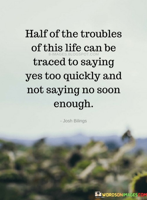 Half Ofthe Troubles Of This Life Can Be Traced To Saying Quotes