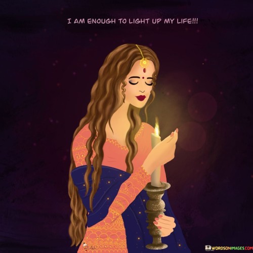 I Am Enough To Light Up My Life Quotes