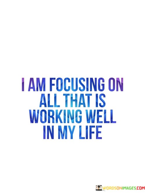 I Am Focus On All That Is Working Will In My Life Quotes