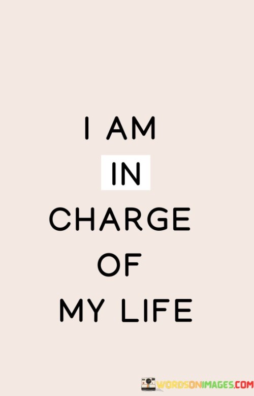 I Am In Charge Of My Life Quotes