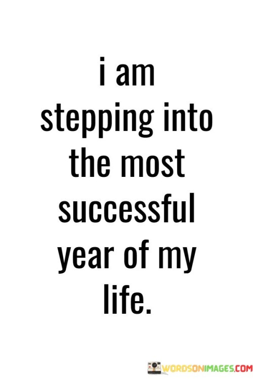 I Am Stepping Into The Most Successful Year Of My Life Quotes