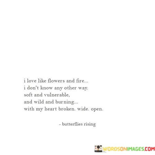 I-Love-Like-Flowers-And-Fire-I-Dont-Know-Any-Other-Quotes.jpeg