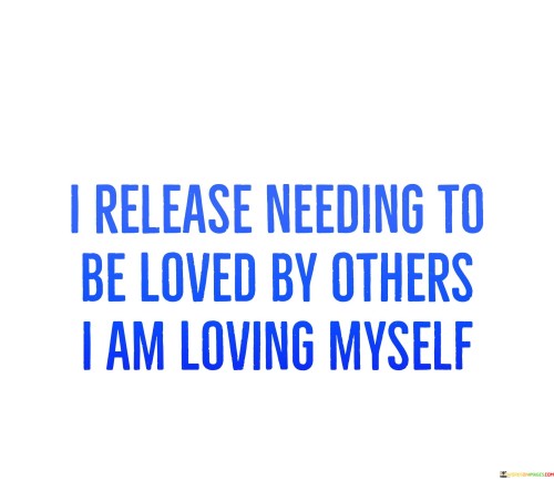 I-Release-Needing-To-Be-Loved-By-Others-I-Am-Loving-Quotes.jpeg