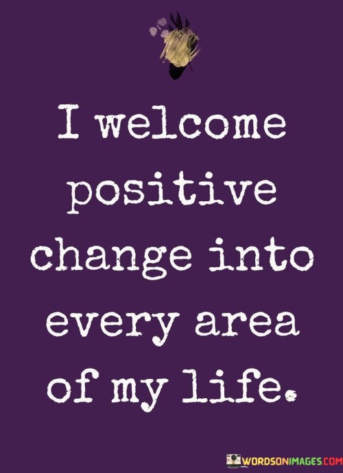 I-Welcome-Positive-Change-Into-Every-Area-Of-My-Life-Quotes