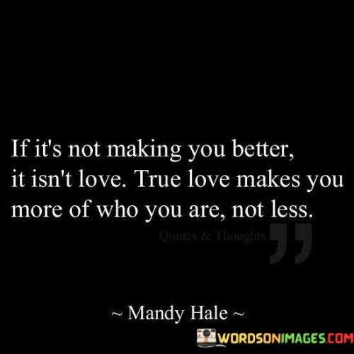 If-Its-Not-Making-You-Better-It-Isnt-Love-True-Love-Makes-You-Quotes.jpeg