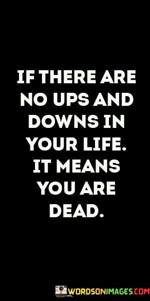 If-There-Are-No-Ups-And-Downs-In-Your-Life-It-Means-Quotes.jpeg