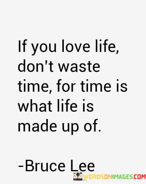 If-You-Love-Life-Dont-Waste-Time-For-Time-Is-What-Quotes.jpeg