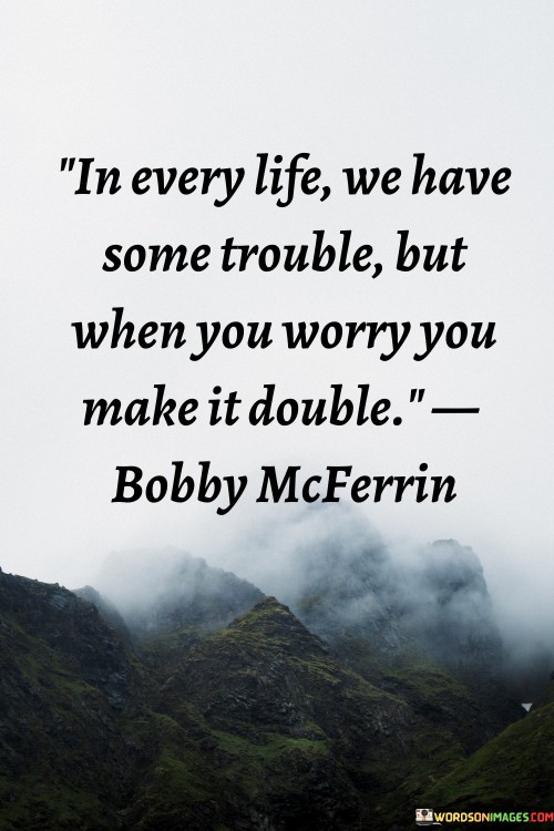 In Every Life We Have Some Trouble But When You Worry You Make Quotes