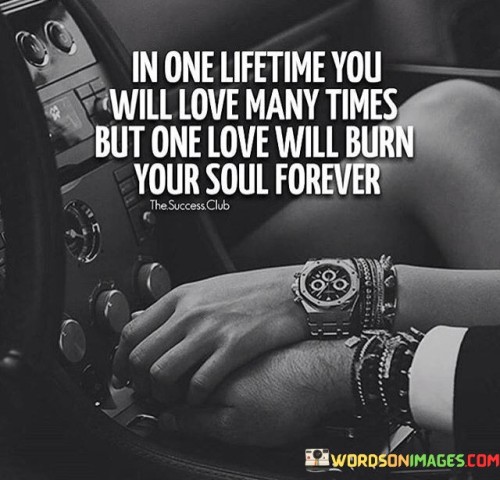 In One Lifetime You Will Love Many Quotes
