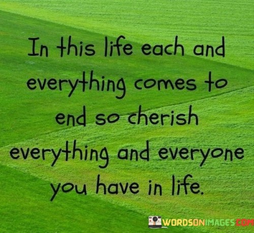 In This Life Each And Everything Comes Quotes