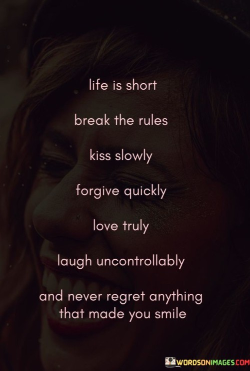 Life-Is-Short-Break-The-Rules-Kiss-Slowly-Forgive-Quotes.jpeg
