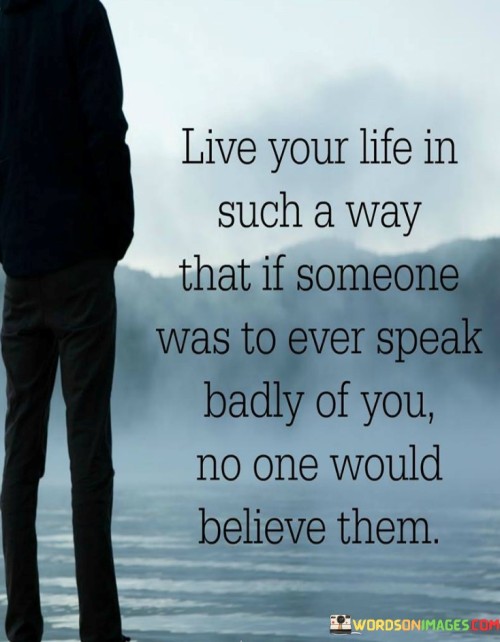 Live-Your-Life-In-Such-A-Way-That-If-Someone-Was-To-Ever-Quotes