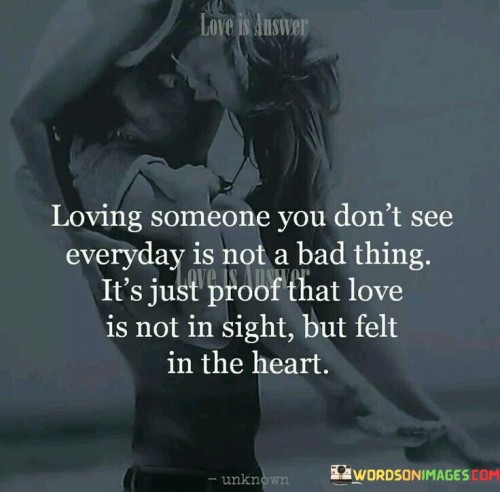 Loving-Someone-You-Dont-See-Everyday-Is-Not-A-Bad-Quotes.jpeg