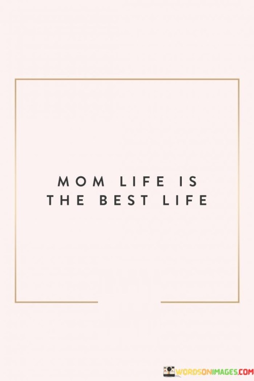 Mom Life Is The Best Life Quotes