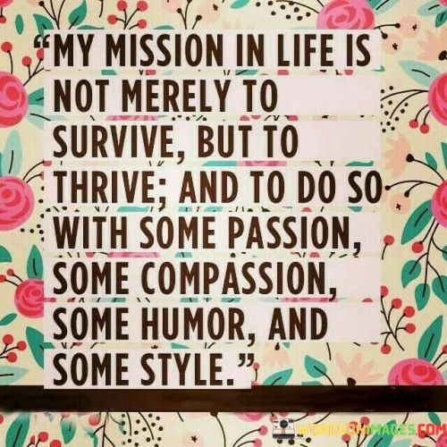 My Mission In Life Is W Not Merely To Survive Quotes
