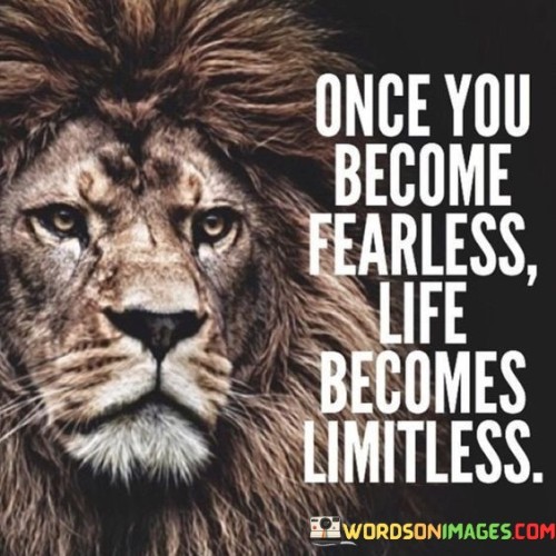 Once-You-Become-Fearless-Life-Becomes-Limitless-Quotes.jpeg