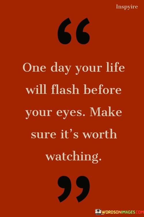 One Day Your Life Will Flash Before Your Eyes Quotes