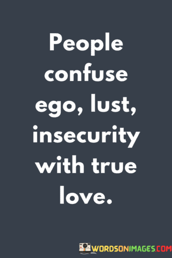 People-Confuse-Ego-Lust-Insecurity-With-True-Love-Quotes.png