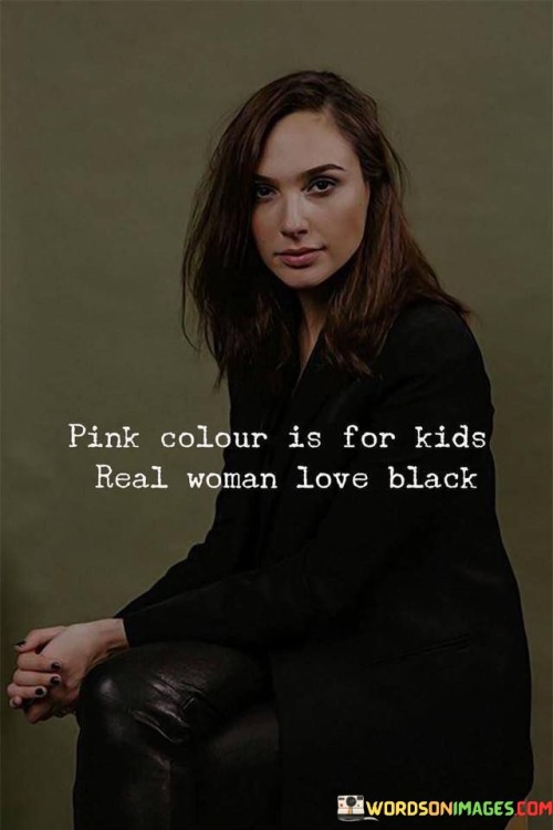 Pink Colour Is For Kids Real Woman Love Black Quotes