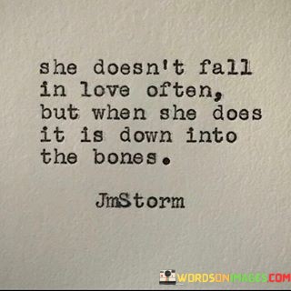 She-Doesnt-Fall-In-Love-Often-But-When-She-Does-It-Is-Down-Into-The-Bones-Quotes.jpeg
