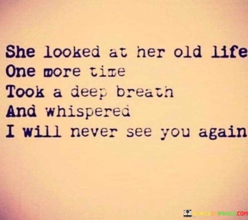 She Looked At Her Old Life One More Time Took A Deep Quotes
