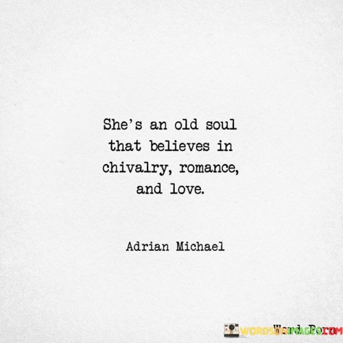 She's An Old Soul That Believe In Chivalry Romance And Love Quotes