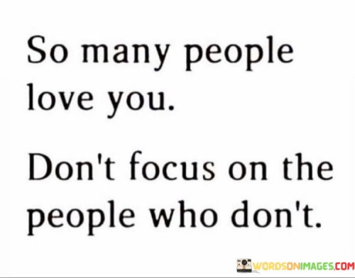 So Many People Love You Don't Focus On The People Who Don't Quotes