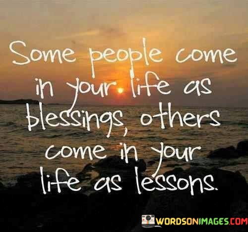 Some-People-Come-In-Your-Life-As-Blessings-Others-Come-In-Your-Quotes.jpeg