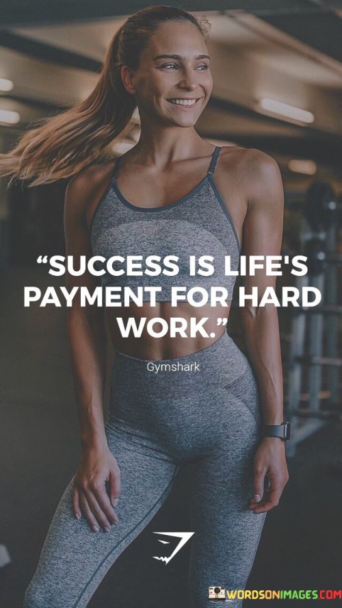 Success Is Life's Payment For Hard Work Quotes