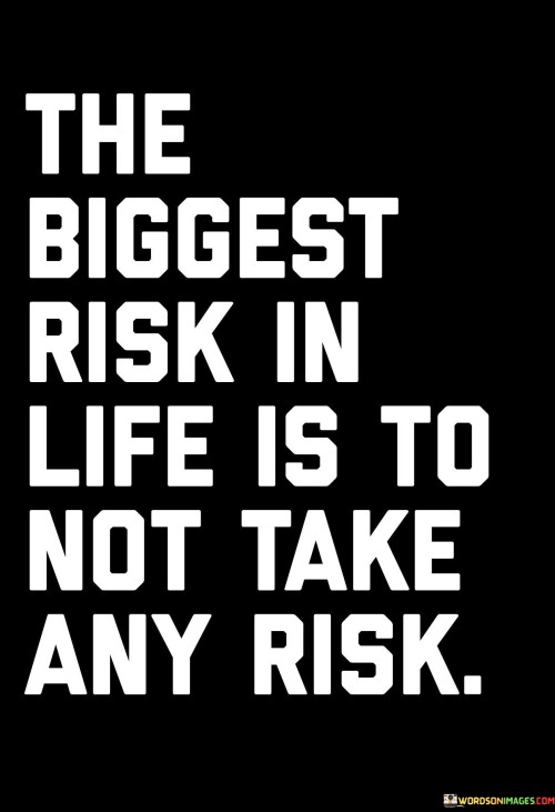 The-Biggest-Risk-In-Life-Is-To-Not-Take-Any-Risk-Quotes.jpeg