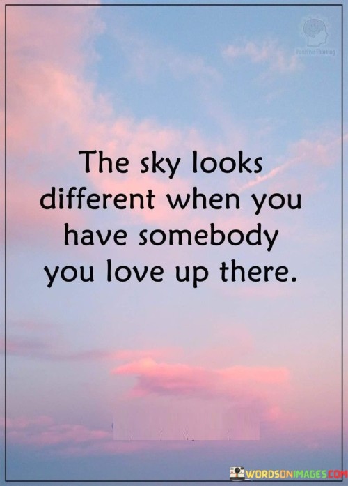 The Sky Looks Different When You Have Somebody You Love Up There Quotes