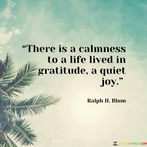 There-Is-A-Calmness-To-A-Life-Lived-In-Gratitude-Quotes.jpeg