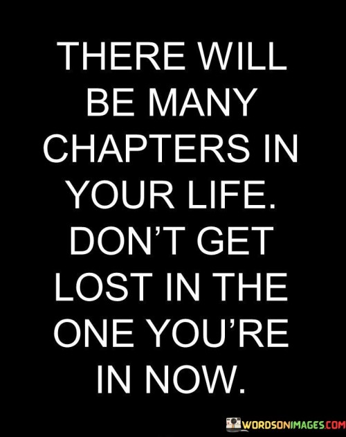 There-Will-Be-Many-Chapters-In-Your-Life-Dont-Get-Lost-In-The-Quotes.jpeg