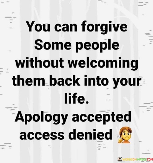 You-Can-Forgive-Some-People-Without-Welcoming-Them-Back-Into-Your-Life-Apology-Accepted-Access-Quotes.jpeg