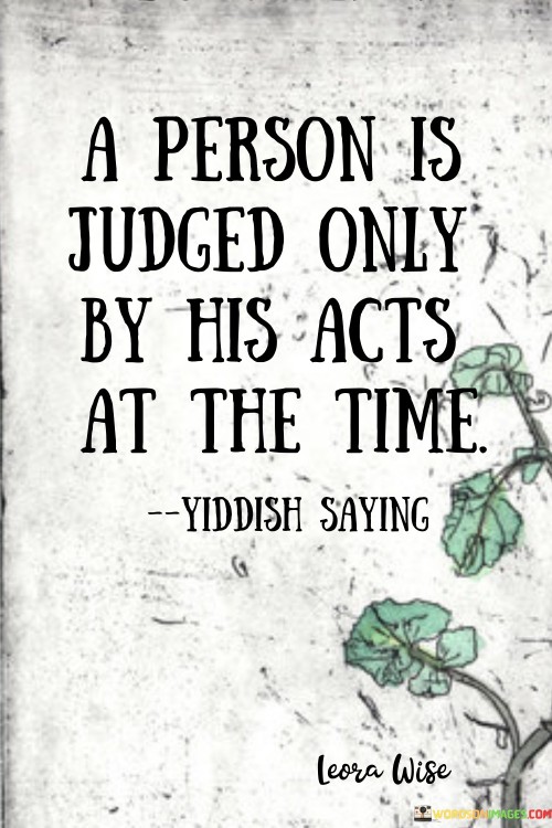 A Person Is Judged Only By His Acts Quotes