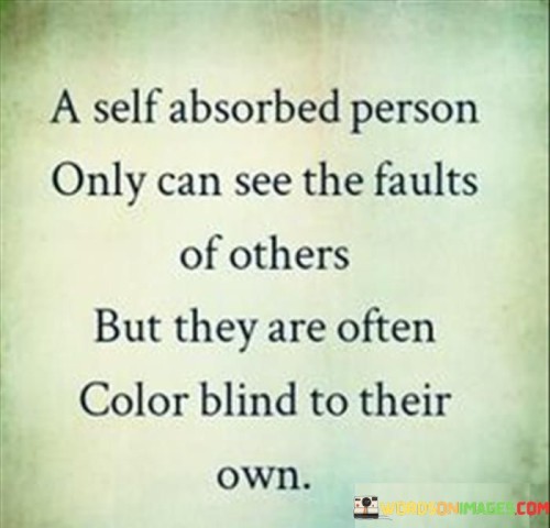 A-Self-Absorbed-Person-Only-Can-See-The-Faults-Quotes
