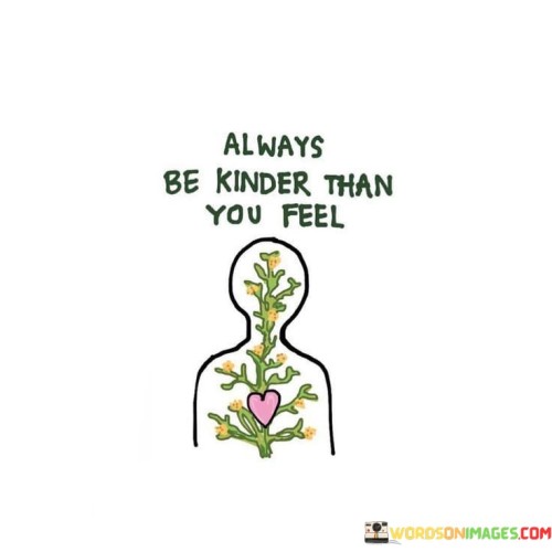 Always Be Kinder Than You Feel Quotes