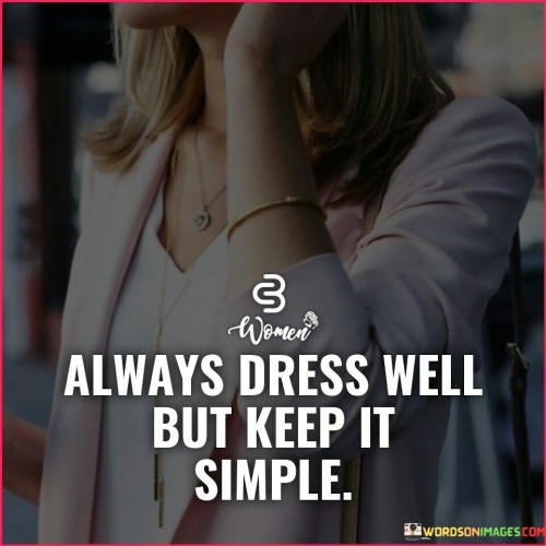 Always Dress Well But Keep It Simple Quotes