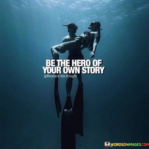Be The Hero Of Your Own Story Quotes