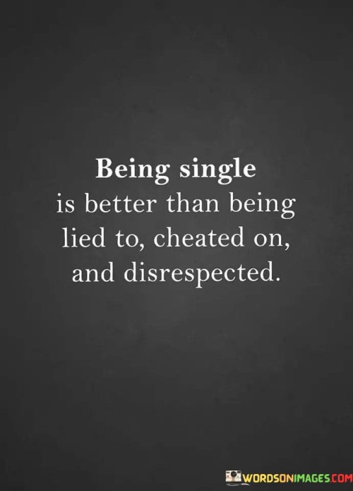 Being Single Is Better Than Being Lied To Cheated On Quotes