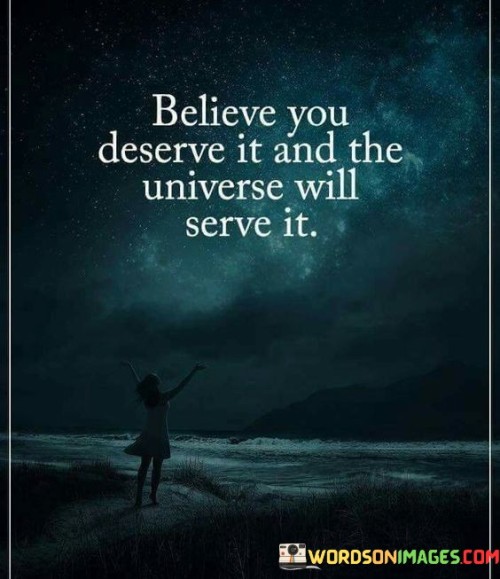 Believe-You-Deserve-It-And-The-Universe-Will-Serve-It-Quotes-Quotes.jpeg